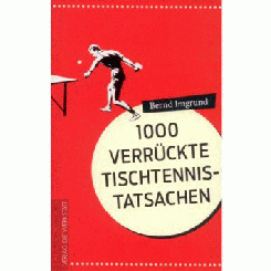 1000 verrückte Tischtennis-Tatsachen 